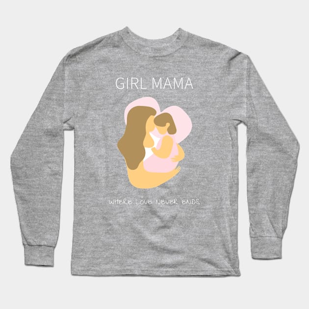 Girl Mama - Where Love Never Ends Long Sleeve T-Shirt by QualityTeeShop